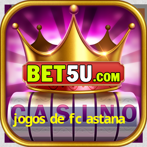 jogos de fc astana